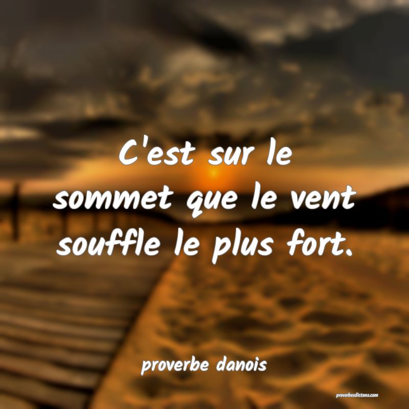  C'est sur le sommet que le vent souffle le plus fort.