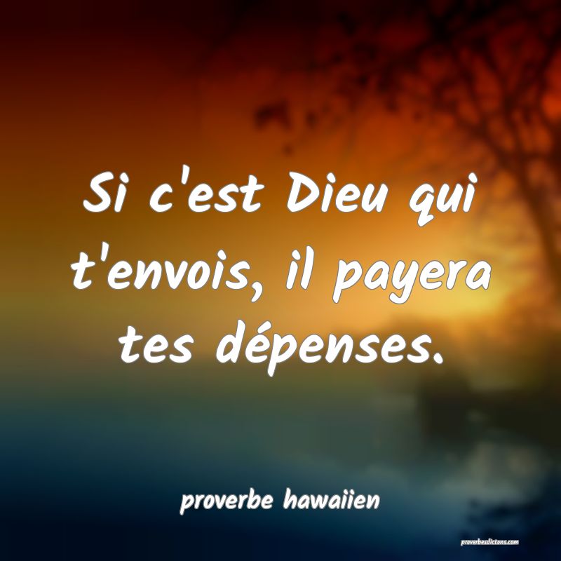  Si c'est Dieu qui t'envois, il payera tes dépenses.