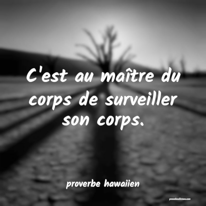  C'est au maître du corps de surveiller son corps.