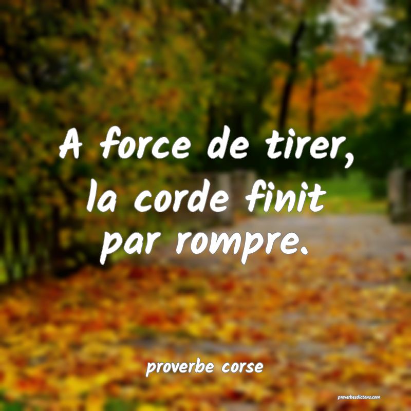  A force de tirer, la corde finit par rompre.