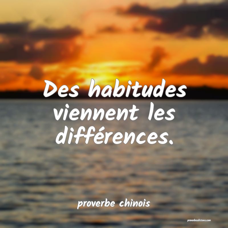  Des habitudes viennent les différences.