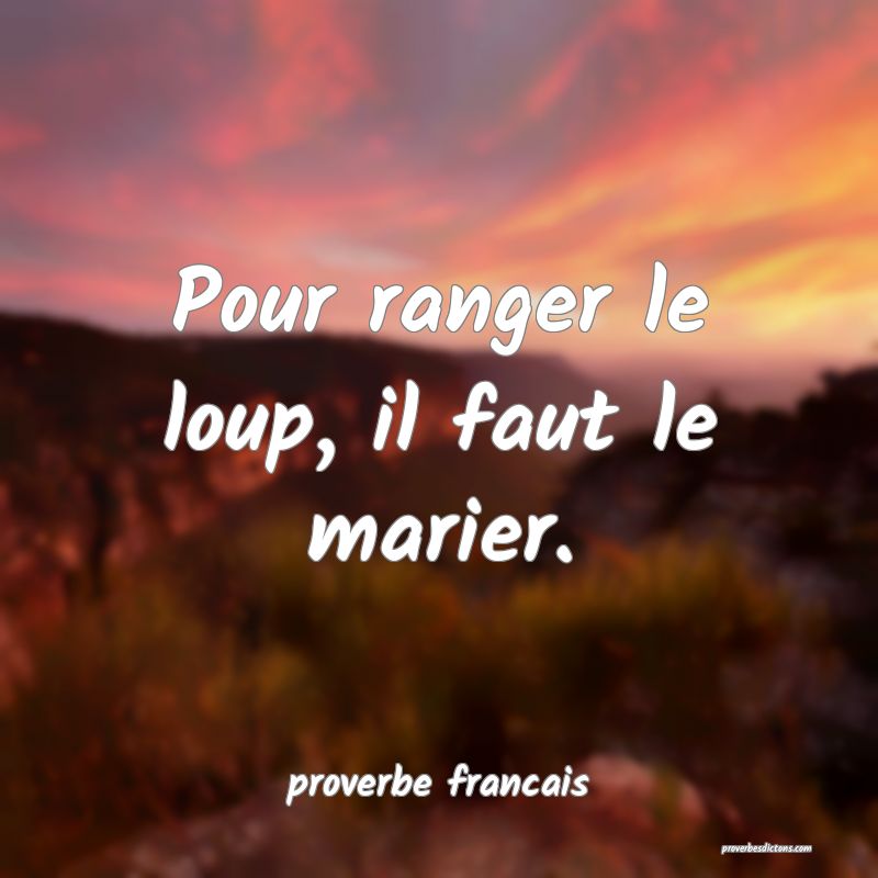  Pour ranger le loup, il faut le marier.