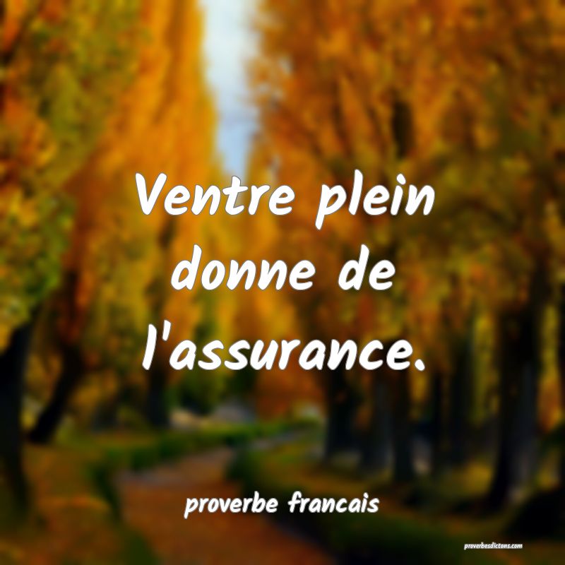  Ventre plein donne de l'assurance.