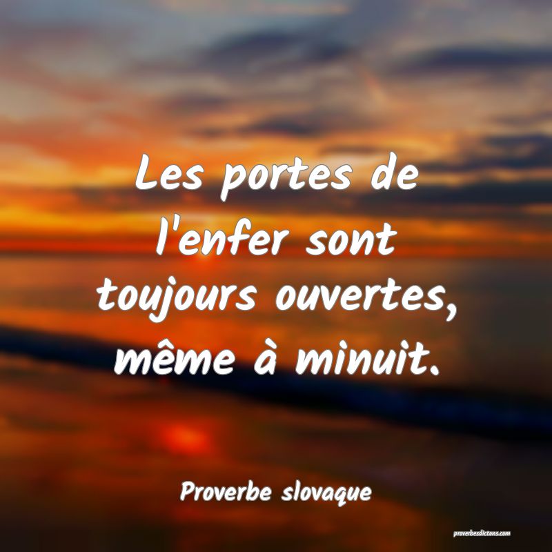  Les portes de l'enfer sont toujours ouvertes, même à minuit.