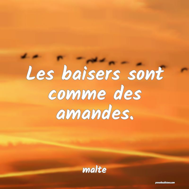  Les baisers sont comme des amandes.