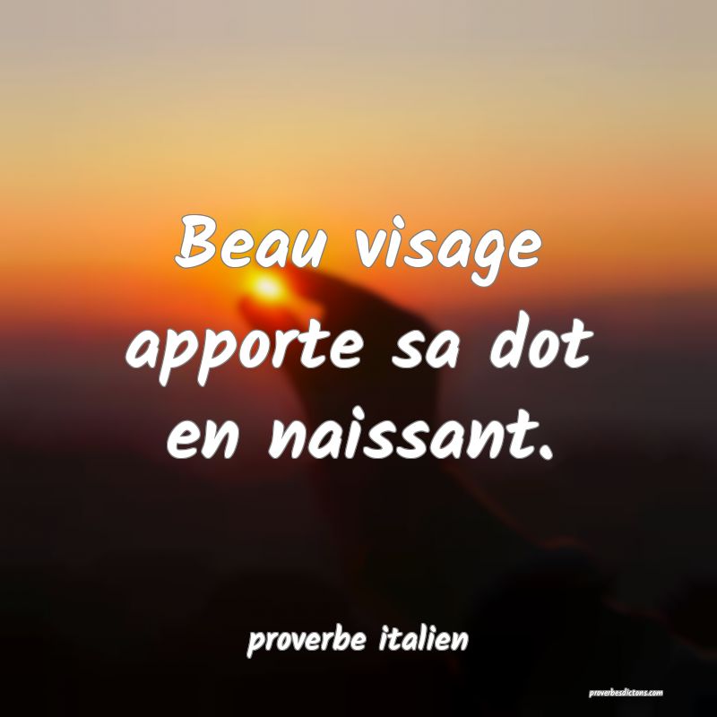  Beau visage apporte sa dot en naissant.