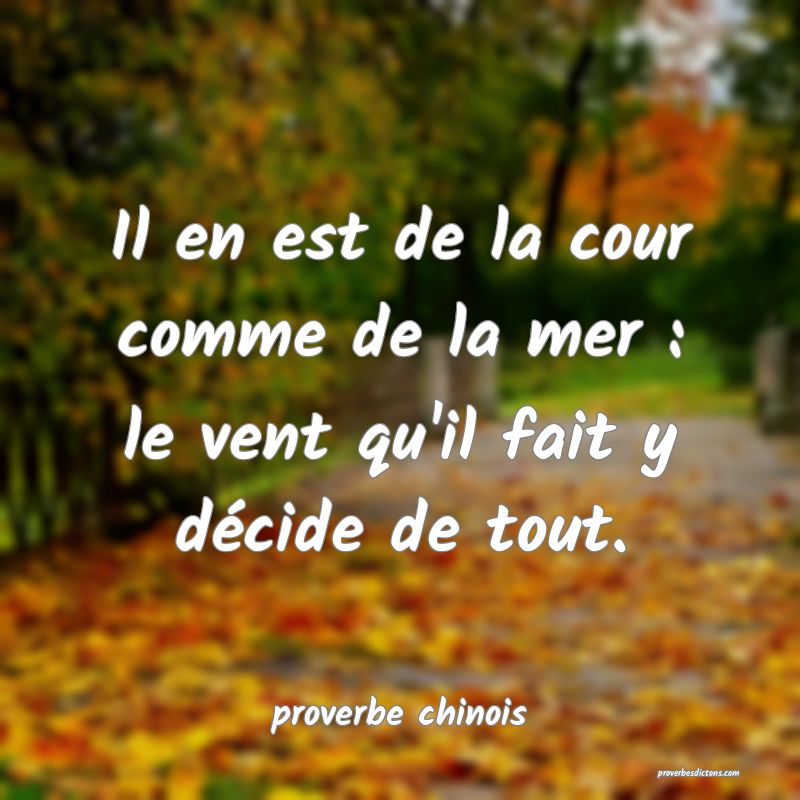  Il en est de la cour comme de la mer : le vent qu'il fait y décide de tout.