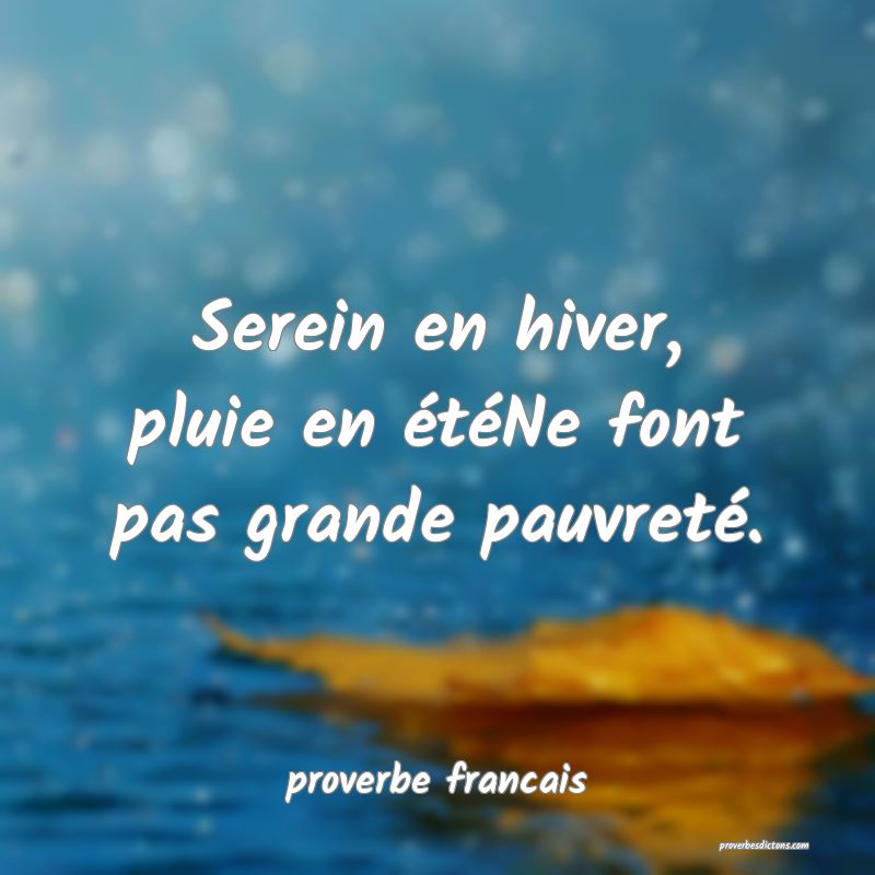  Serein en hiver, pluie en étéNe font pas grande pauvreté.