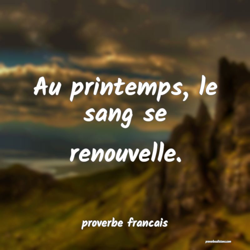  Au printemps, le sang se renouvelle.