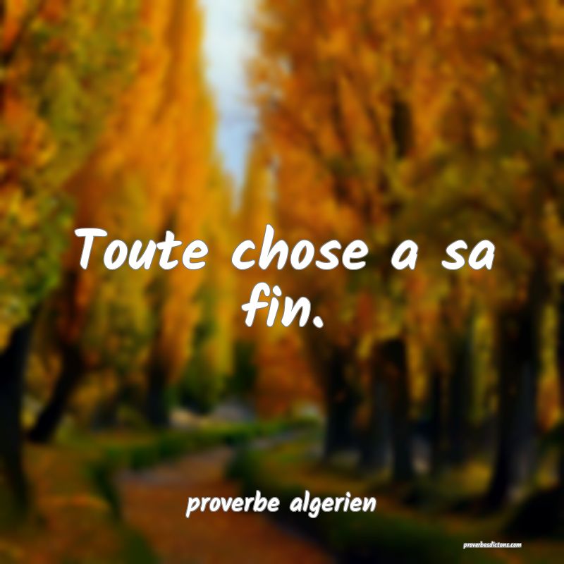  Toute chose a sa fin.