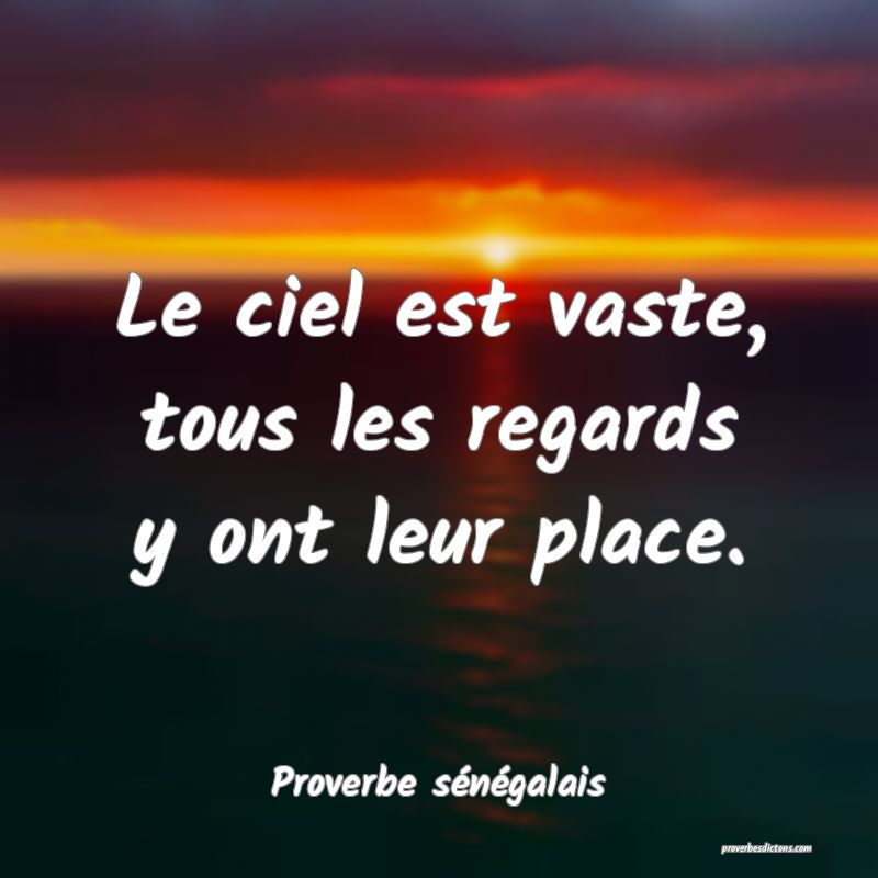  Le ciel est vaste, tous les regards y ont leur place.