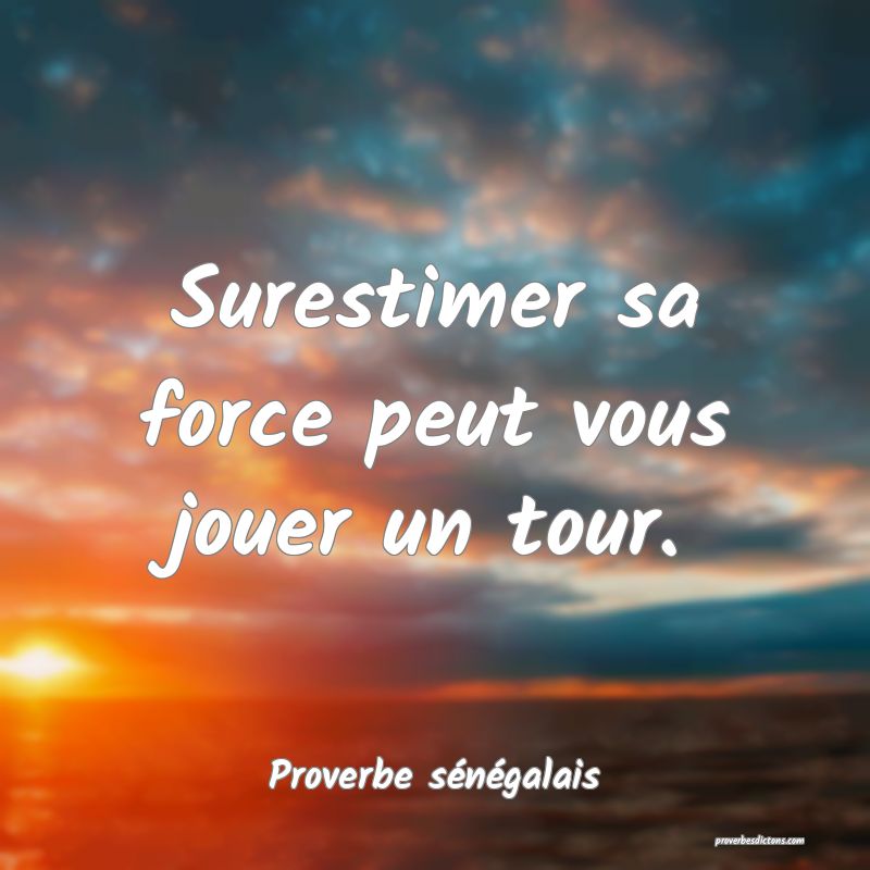  Surestimer sa force peut vous jouer un tour.
