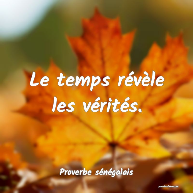  Le temps révèle les vérités.