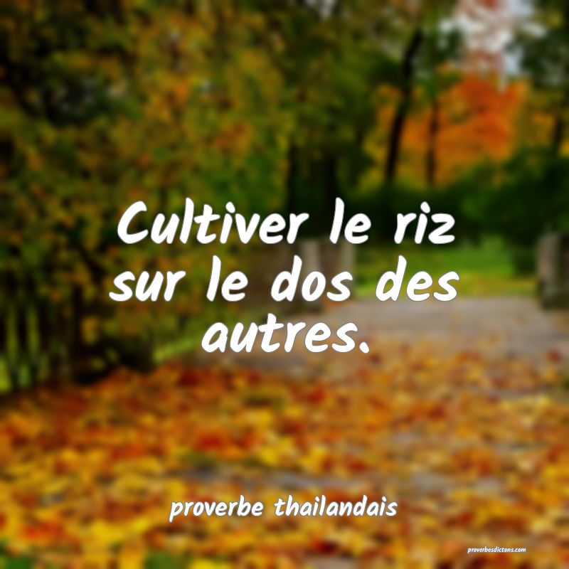  Cultiver le riz sur le dos des autres.