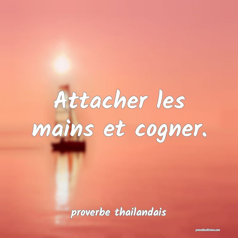  Attacher les mains et cogner.