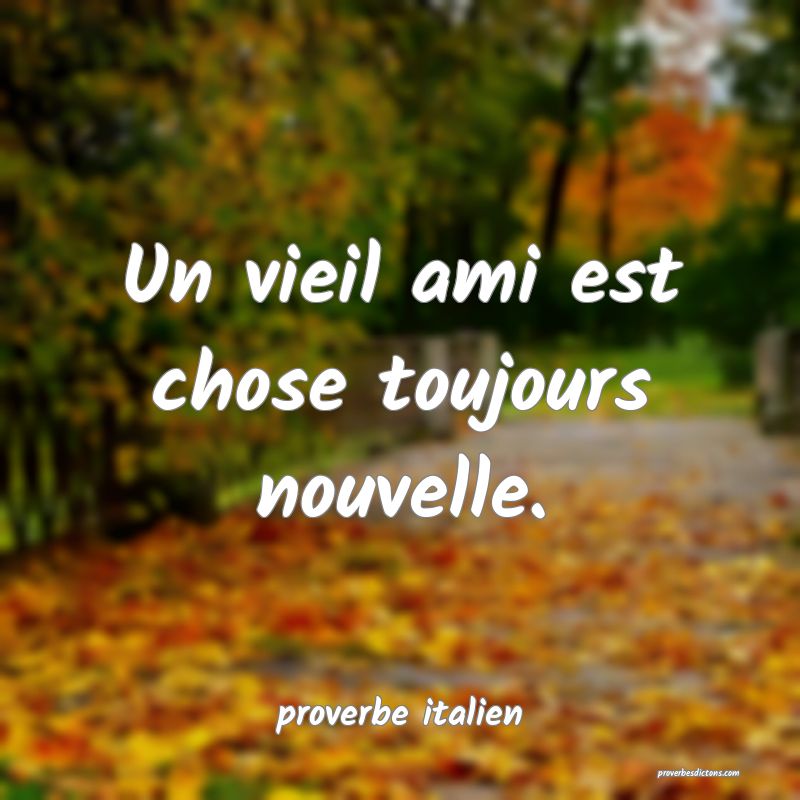  Un vieil ami est chose toujours nouvelle.