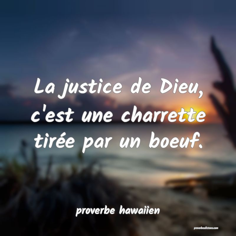 La justice de Dieu, c'est une charrette tirée par un boeuf.