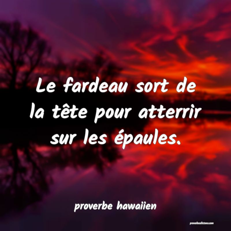  Le fardeau sort de la tête pour atterrir sur les épaules.
