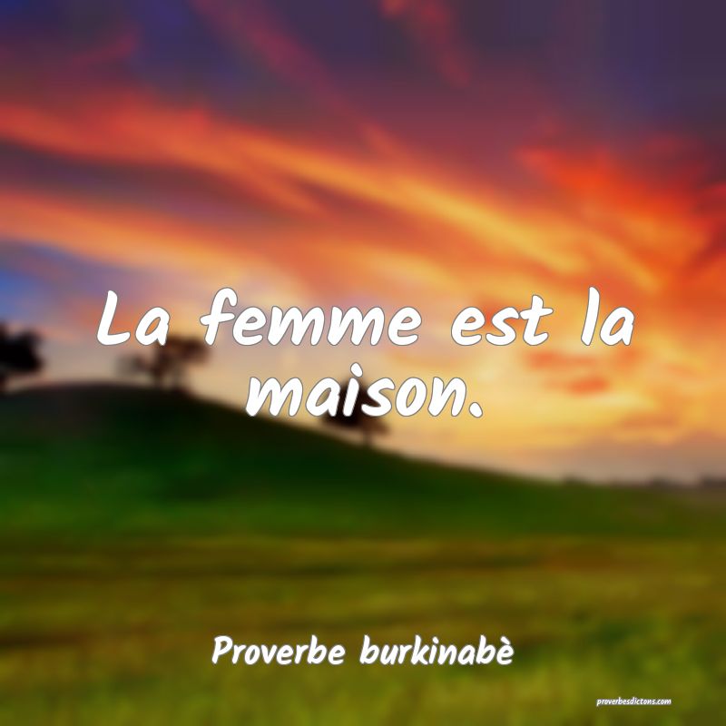  La femme est la maison.
