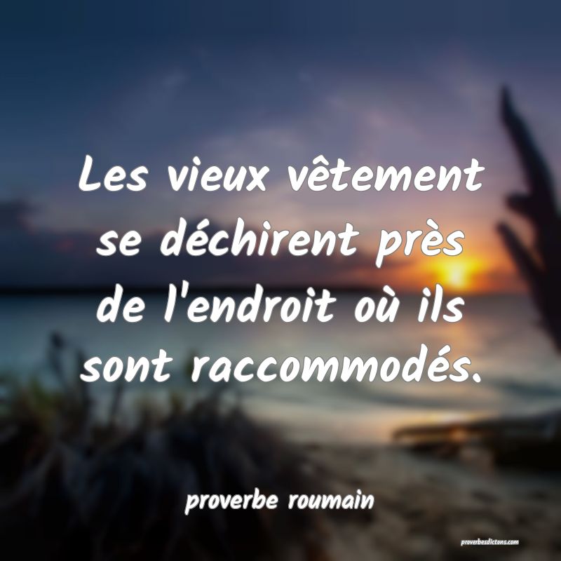  Les vieux vêtement se déchirent près de l'endroit où ils sont raccommodés.