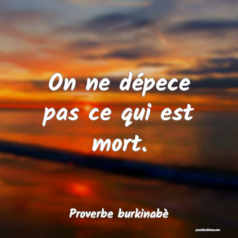  On ne dépece pas ce qui est mort.