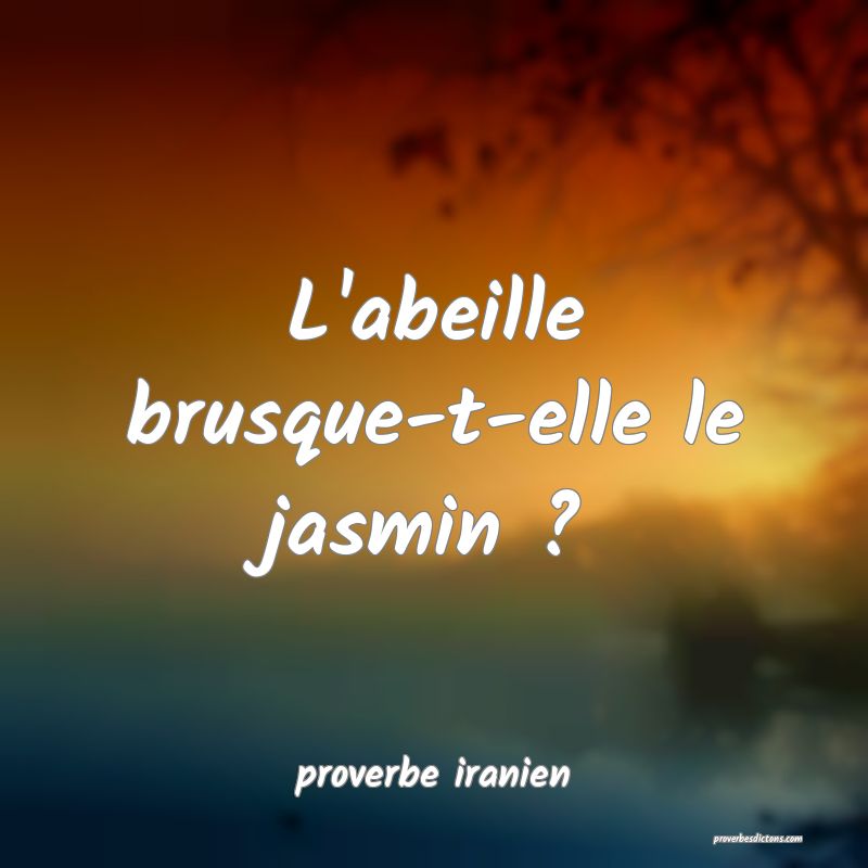  L'abeille brusque-t-elle le jasmin ?