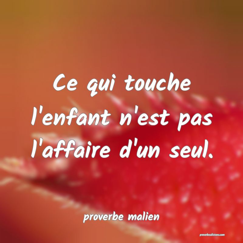  Ce qui touche l'enfant n'est pas l'affaire d'un seul.