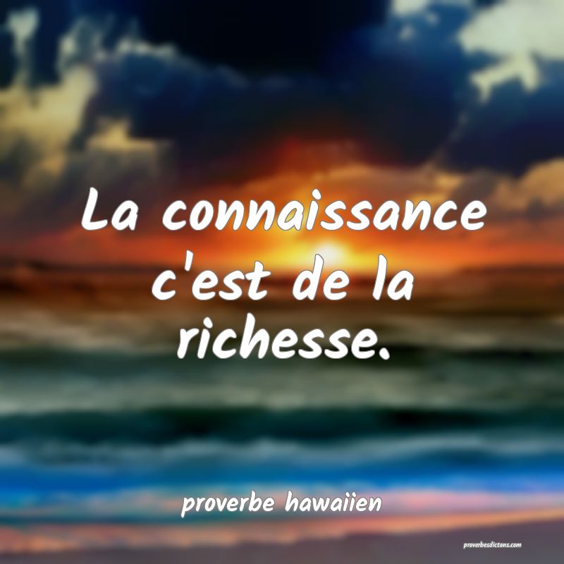 La connaissance c'est de la richesse.