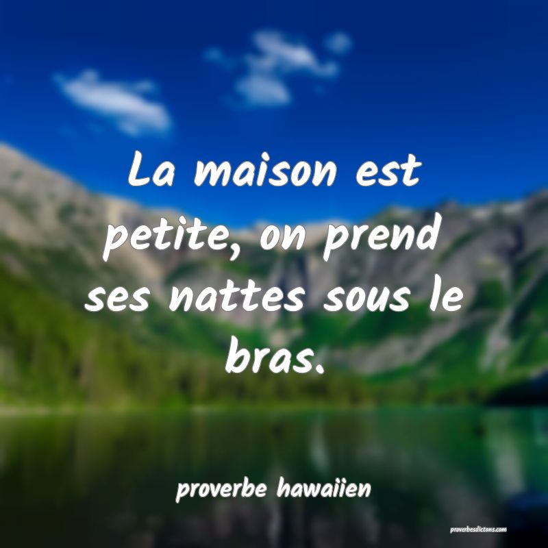  La maison est petite, on prend ses nattes sous le bras.