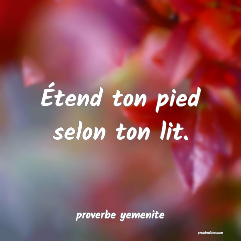  Étend ton pied selon ton lit.
