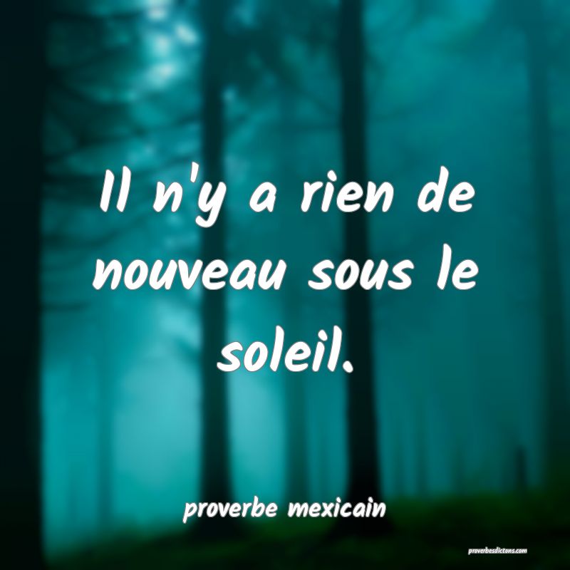  Il n'y a rien de nouveau sous le soleil.