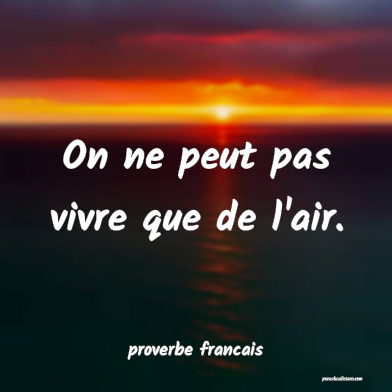 On ne peut pas vivre que de l'air.