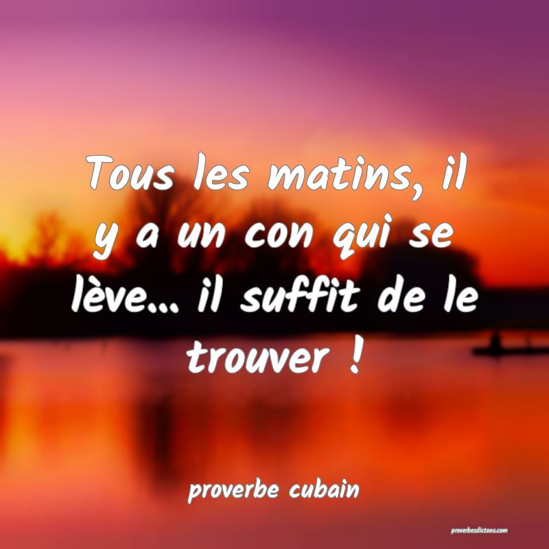  Tous les matins, il y a un con qui se lève... il suffit de le trouver !