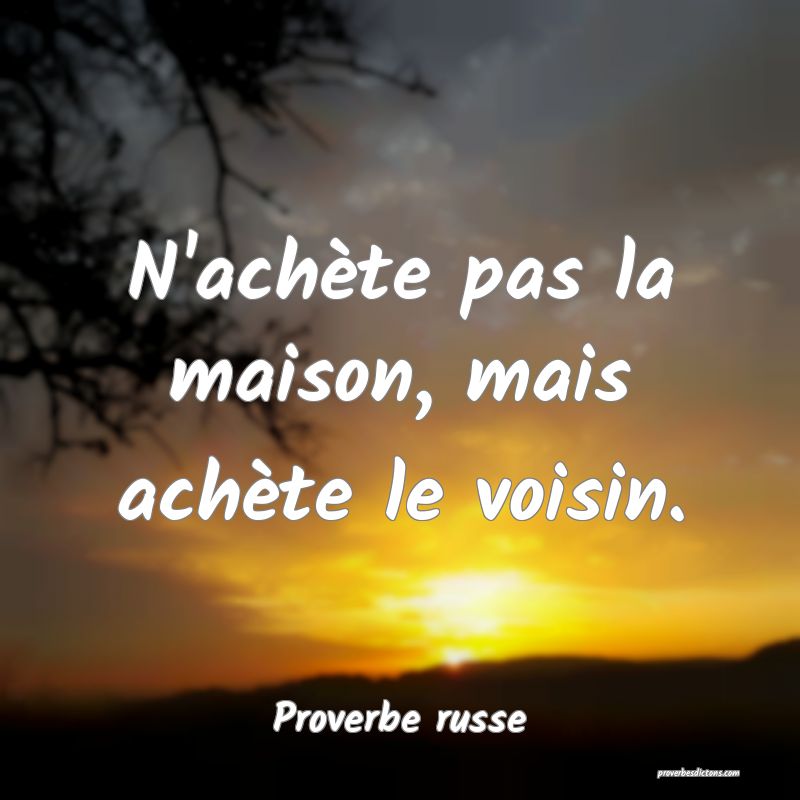 N'achète pas la maison, mais achète le voisin.