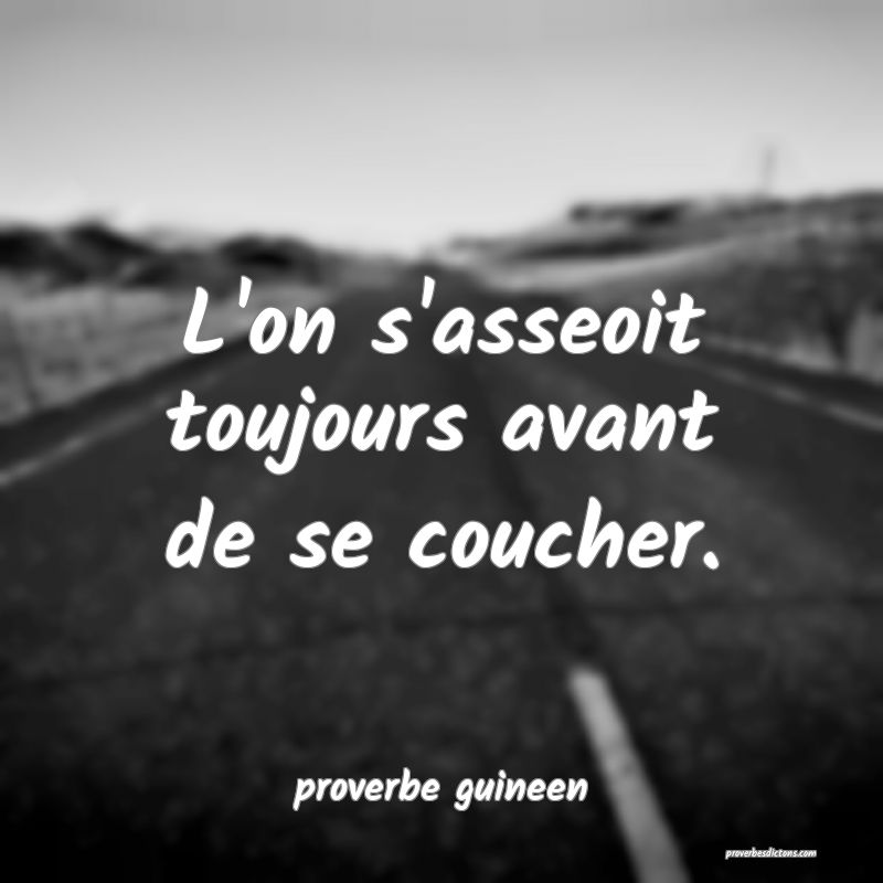  L'on s'asseoit toujours avant de se coucher.