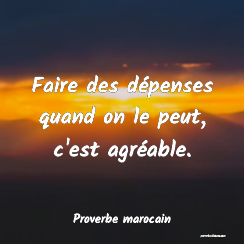 Faire des dépenses quand on le peut, c'est agréable.