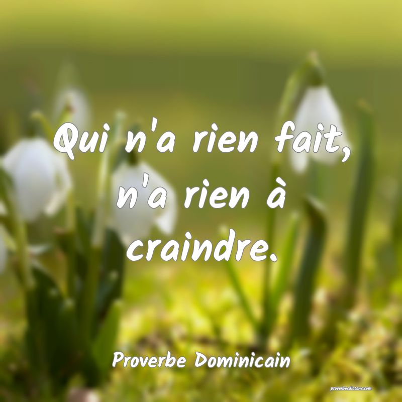 Qui n'a rien fait, n'a rien à craindre.