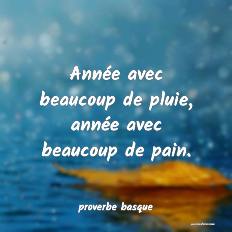  Année avec beaucoup de pluie, année avec beaucoup de pain.