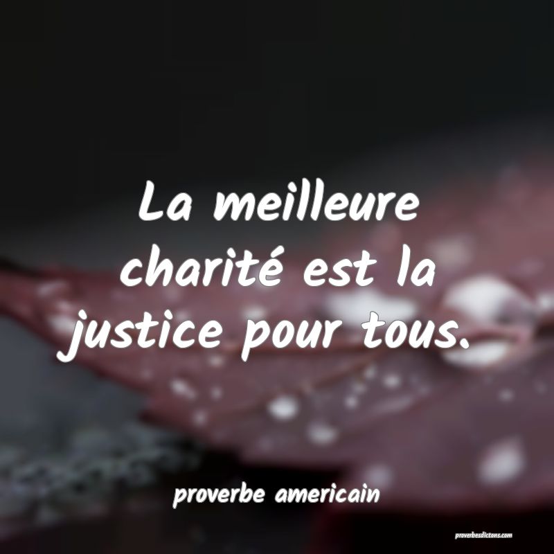  La meilleure charité est la justice pour tous.