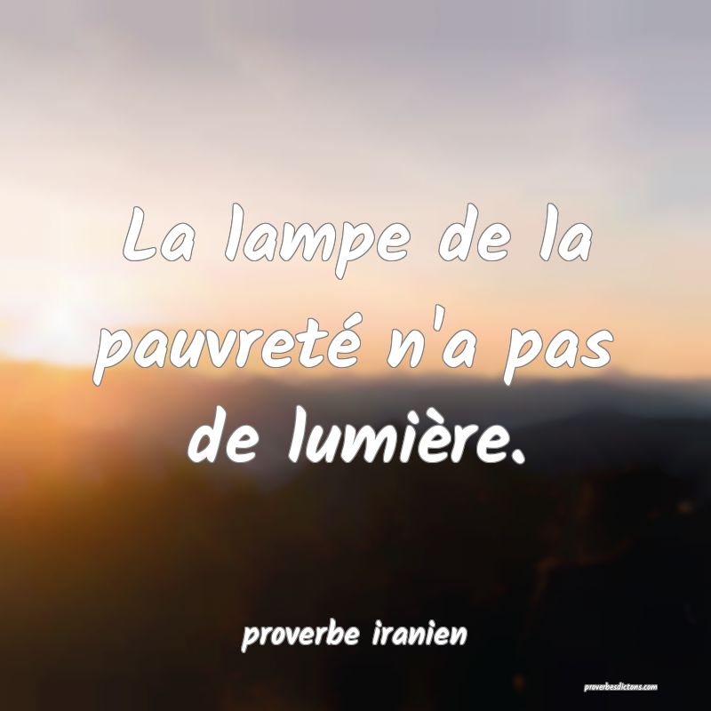  La lampe de la pauvreté n'a pas de lumière.