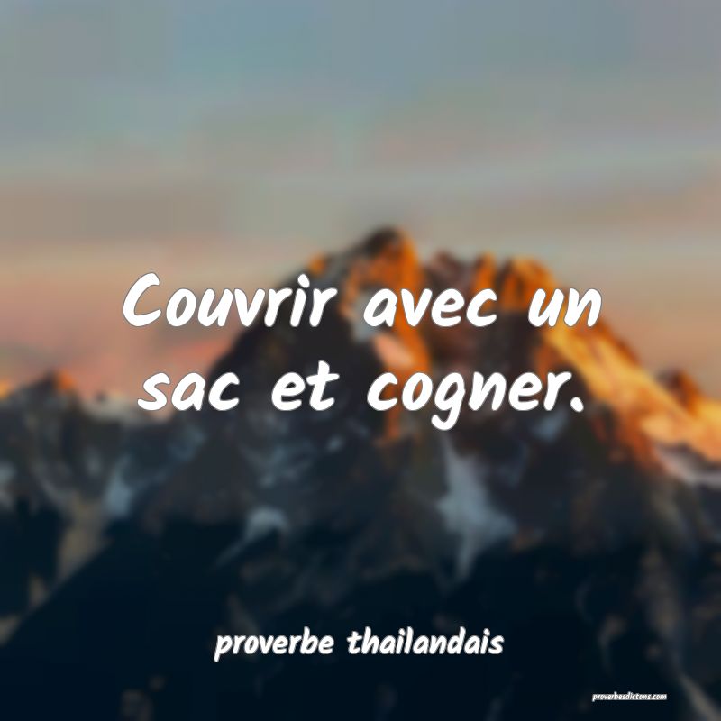  Couvrir avec un sac et cogner.