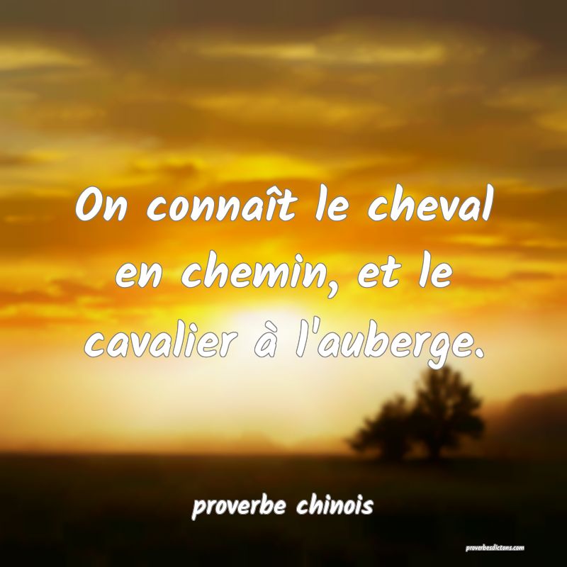  On connaît le cheval en chemin, et le cavalier à l'auberge.