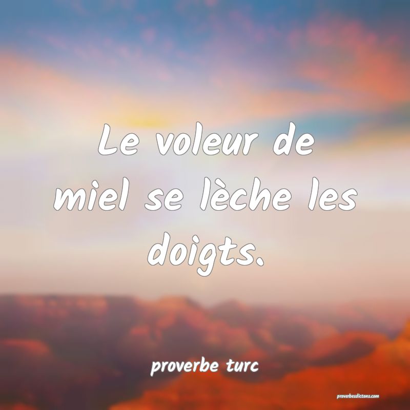  Le voleur de miel se lèche les doigts.