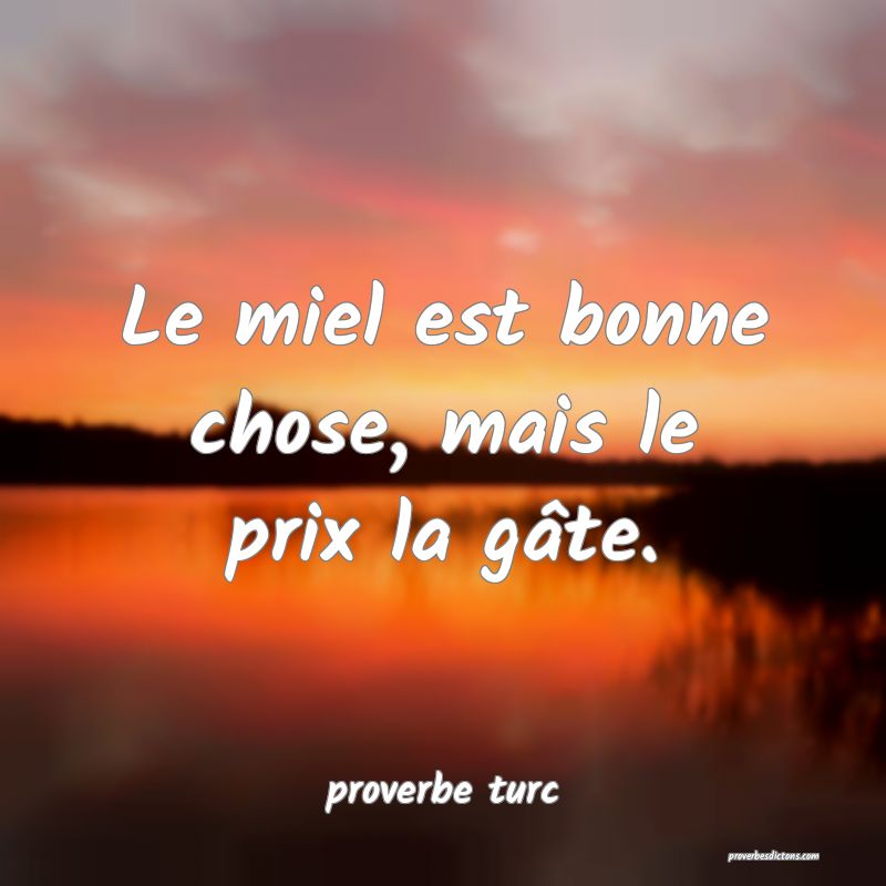  Le miel est bonne chose, mais le prix la gâte.