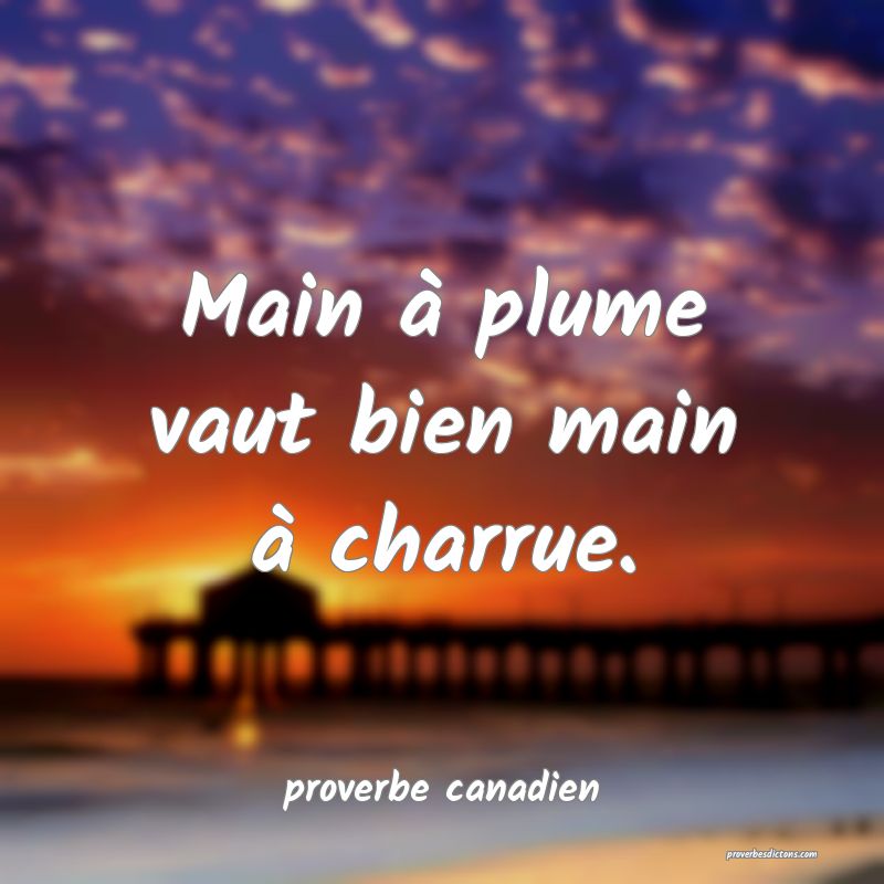  Main à plume vaut bien main à charrue.