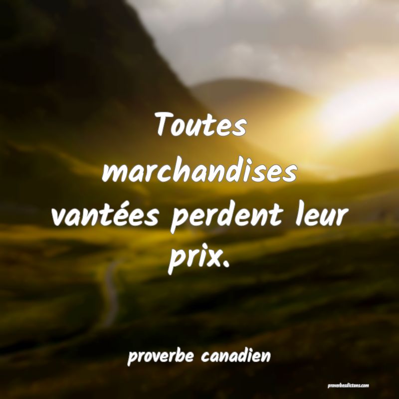  Toutes marchandises vantées perdent leur prix.