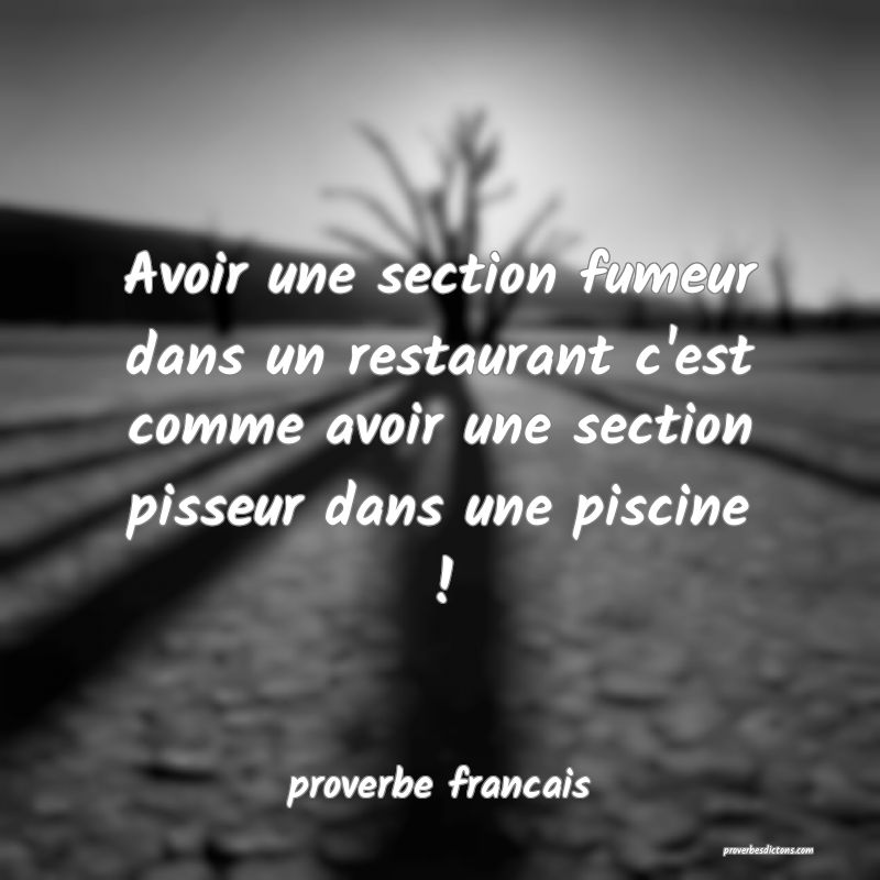  Avoir une section fumeur dans un restaurant c'est comme avoir une section pisseur dans une piscine !