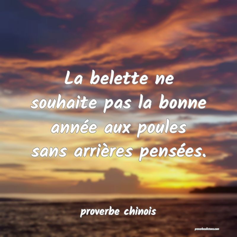  La belette ne souhaite pas la bonne année aux poules sans arrières pensées.