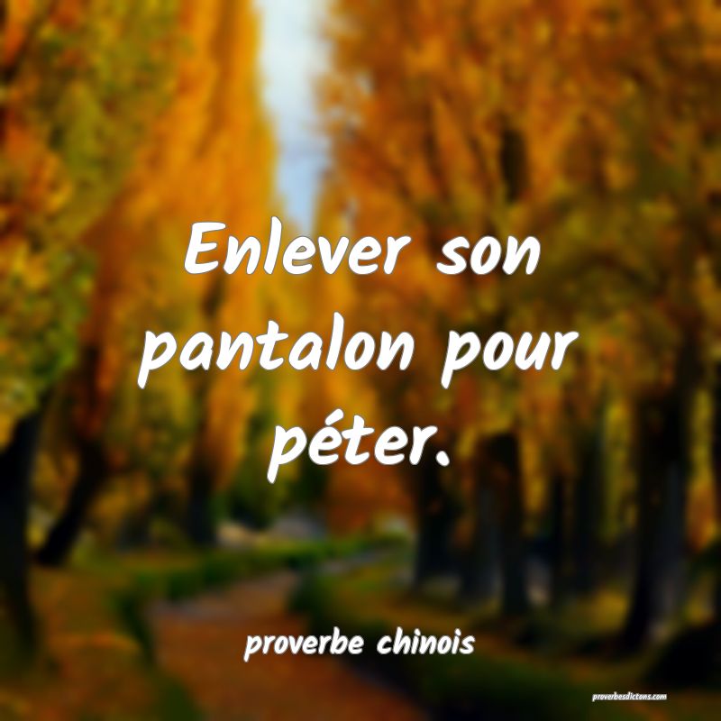  Enlever son pantalon pour péter.