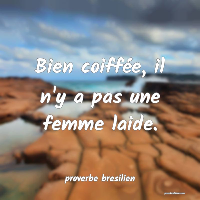 Bien coiffée, il n'y a pas une femme laide.